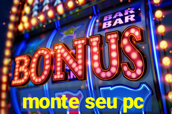 monte seu pc